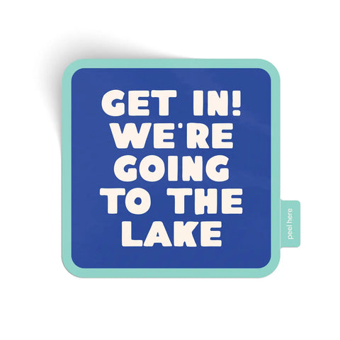 GET IN! WE'RE GOING TO THE LAKE sticker
