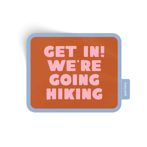 GET IN! WE'RE GOING HIKING sticker