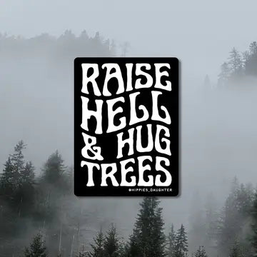 RAISE HELL & HUG TREES sticker