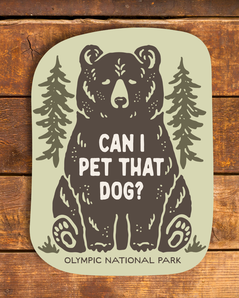 CAN I PET THAT DOG Olympic Natl Park sticker