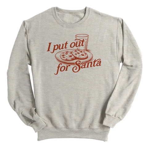 I PUT OUT FOR SANTA crewneck