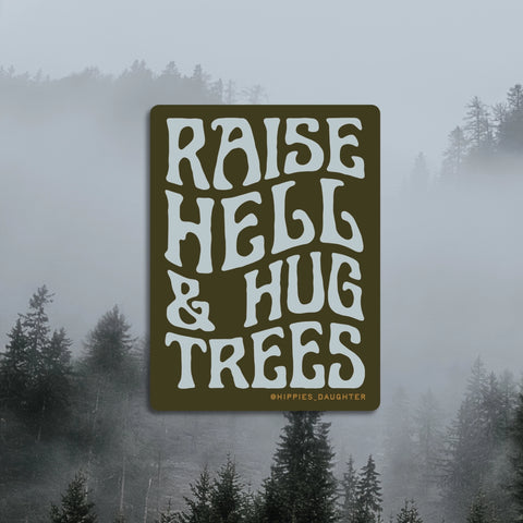 RAISE HELL & HUG TREES sticker