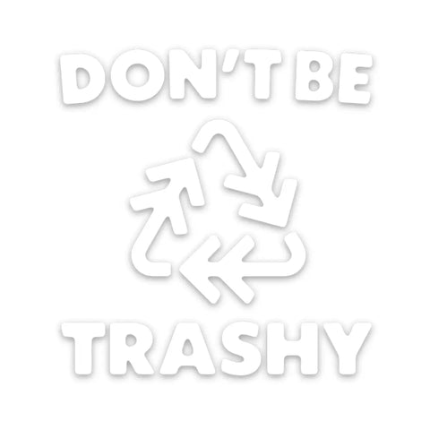 DON'T BE TRASHY decal